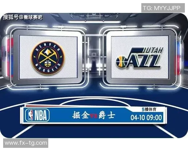 明天掘金对阵爵士比赛预测分析及双方近期状态评估